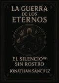 El Silencio del Sin Rostro (La Guerra de los Eternos 1)