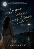 Portada de Lo Que Nunca Nos Dijimos Parte I (Lo Que Nunca Dijimos 1)