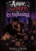 Amor, sangre y ectoplasma (Crónicas del desastre sobrenatural 1)