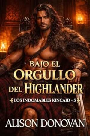 Bajo el orgullo del Highlander (Los indomables Kincaid 5)