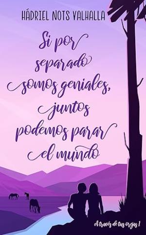 Si por separado somos geniales, juntos podemos parar el mundo (A través de tus orejas 1)…