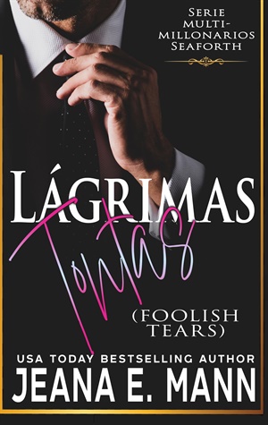 Lágrimas tontas (Serie multimillonarios Seaforth nº 9)