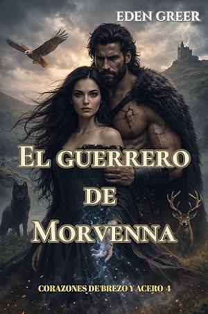 El guerrero de Morvenna (Corazones de brezo y acero 4)