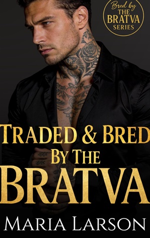 Traded and Bred by the Bratva (Bred By The BRATVA #19)