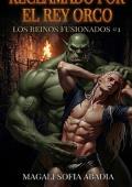 Portada de Reclamado por el Rey Orco (Los Reinos Fusionados nº 1)