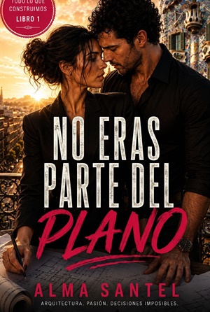 No eras parte del plano (Todo lo que construimos nº 1)