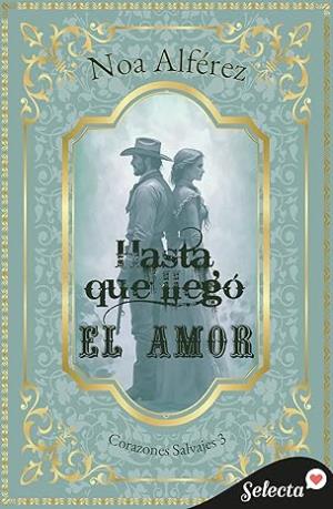 Hasta que llegó el amor (Corazones salvajes 3)