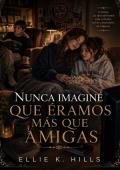 Nunca imaginé que éramos más que amigas (Sagradas Tentaciones nº 8)