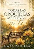 Portada de Todas las orquídeas me llevan a ti (Tres vidas y sigues siendo tú 1)