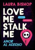 Portada de Amor al acecho (Love Me, Stalk Me 1)