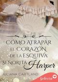 Como atrapar el corazón de la esquiva señorita Harper