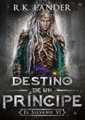 Portada de Destino de un Príncipe (El Silvano 6)