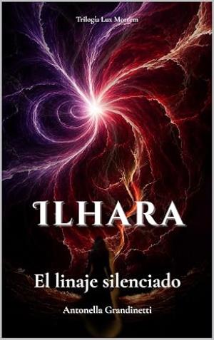 Ilhara: El linaje silenciado (Lux Mortem 2)