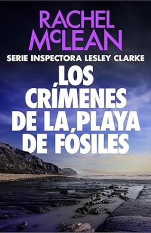 Los crímenes de la playa de fósiles (Inspectora Lesley Clarke 6)