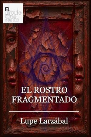El rostro fragmentado (El círculo itinerante 3)