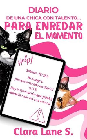 Diario de una chica con talento para enredar el momento (Talento para el desastre 2)