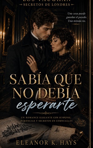 Sabía que no debía esperarte (Los Vaughan: Secretos de Londres nº 5)