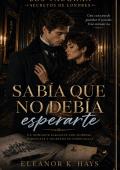 Portada de Sabía que no debía esperarte (Los Vaughan: Secretos de Londres nº 5)