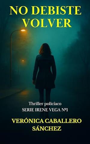 No debiste volver (Irene Vega 1)