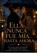 Portada de ELLA NUNCA FUE MÍA… HASTA AHORA