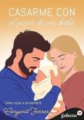 Casarme con el papá de mi bebé (Cómo cazar un marido 5)