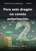 Para este dragón no consta autorización (Asuntos Multiversales 2)