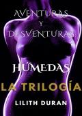 Portada de La Trilogía (Aventuras y Desventuras Húmedas #4)