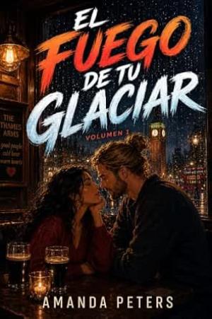 El Fuego de tu Glaciar (Entre Volcanes y Glaciares 1)