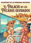 El Palacio De Los Pecados Olvidados (Misterios de las Hermanas Whitmore 2)