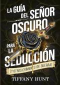 Portada de La guía del Señor Oscuro para la seducción (y otros crímenes de guerra)
