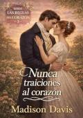 Nunca traiciones al corazón (Las reglas del corazón 3)