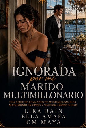 Ignorada por mi marido multimillonario