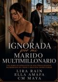 Ignorada por mi marido multimillonario