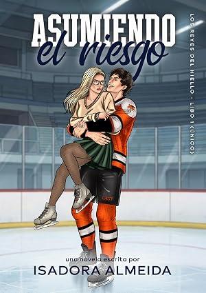 Asumiendo el Riesgo (Los reyes del hielo 1)