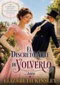 El discreto arte de volverlo… loco (Compromisos, mentiras y algún que otro escándalo 2)
