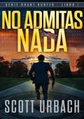 Portada de No Admitas Nada (Grant Hunter 1)