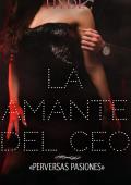 Portada de La amante del CEO (PERVERSAS PASIONES)