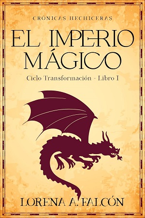 El imperio mágico: Ciclo Transformación. Libro 1 (Crónicas hechiceras 4)