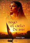 Portada de Bajo el cielo de Isis (Diosas del Nilo 1)
