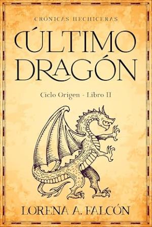 Último dragón: Ciclo Origen – Libro II (Crónicas hechiceras 2)