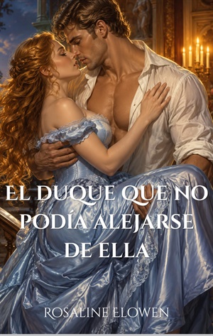 El duque que no podía alejarse de ella (Las damas de Bellebourne nº 7)