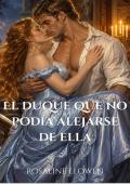 El duque que no podía alejarse de ella (Las damas de Bellebourne nº 7)