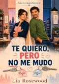 Portada de Te quiero, pero no me mudo (Amores imperfectos 2)