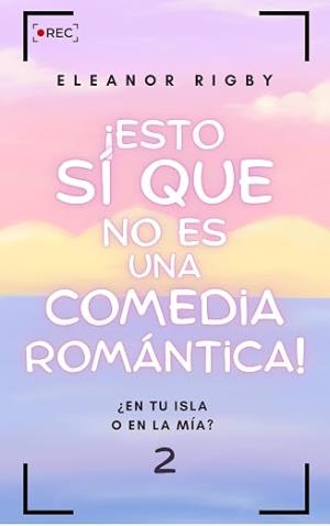 ¡Esto sí que no es una comedia romántica! (¿En tu isla o en la mía? 2)
