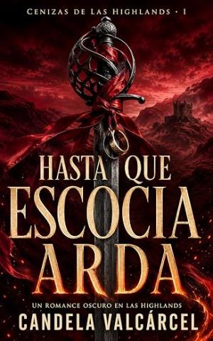 Hasta que Escocia arda (Cenizas de las Highlands 1)