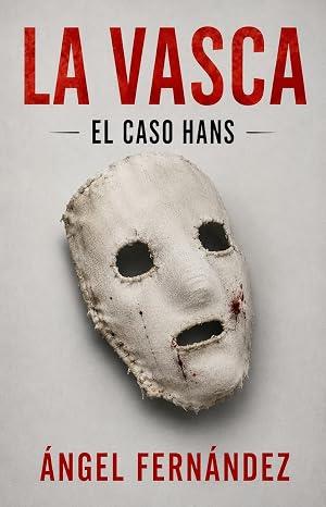 La Vasca: El Caso Hans