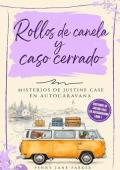 Rollos de canela y caso cerrado (Misterios de Justine Case en autocaravana 1)
