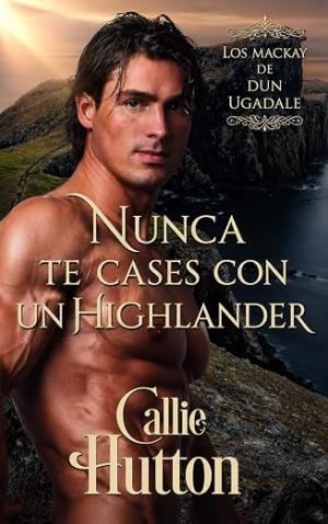 Nunca te cases con un Highlander (Los Mackay de Dun Ugadale 2)