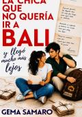 Portada de La chica que no quería ir a Bali y llegó mucho más lejos