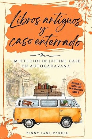 Libros antiguos y caso enterrado (Misterios de Justine Case en autocaravana 3)